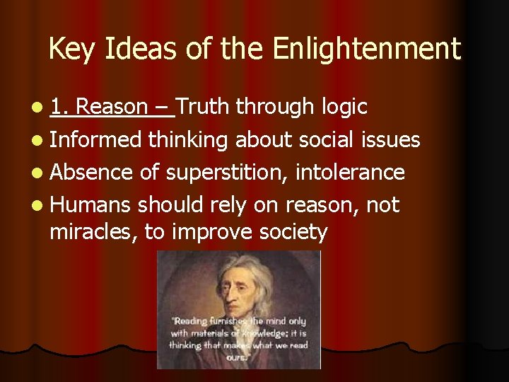 Key Ideas of the Enlightenment l 1. Reason – Truth through logic l Informed