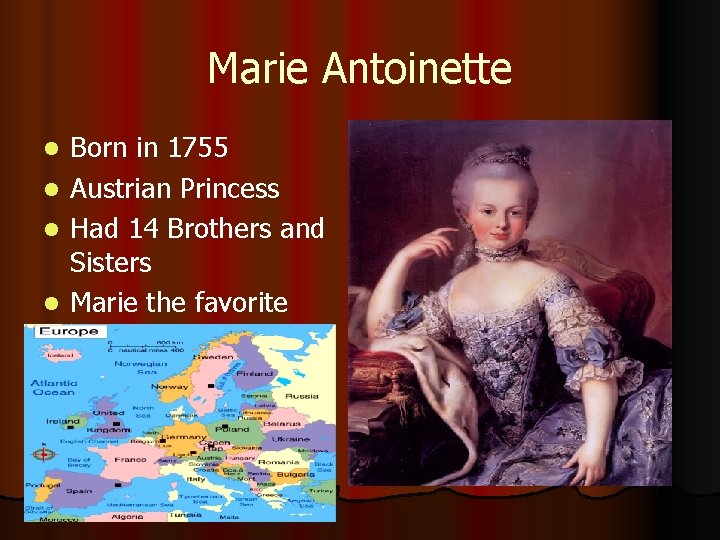 Marie Antoinette Born in 1755 l Austrian Princess l Had 14 Brothers and Sisters