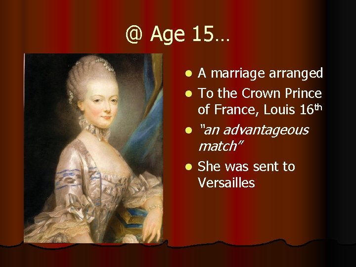 @ Age 15… A marriage arranged l To the Crown Prince of France, Louis