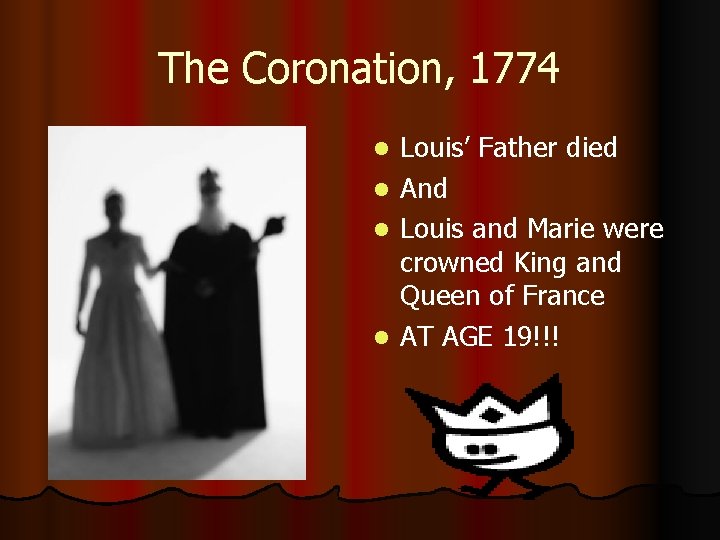 The Coronation, 1774 Louis’ Father died l And l Louis and Marie were crowned