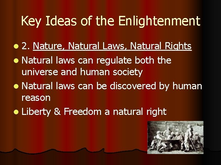 Key Ideas of the Enlightenment l 2. Nature, Natural Laws, Natural Rights l Natural