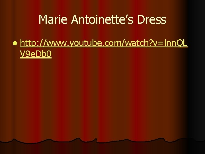 Marie Antoinette’s Dress l http: //www. youtube. com/watch? v=lnn. QL V 9 e. Db