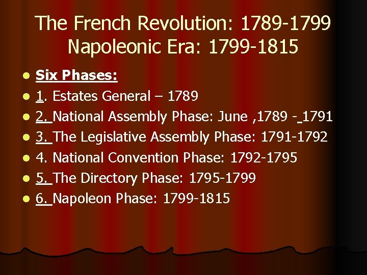 The French Revolution: 1789 -1799 Napoleonic Era: 1799 -1815 l l l l Six
