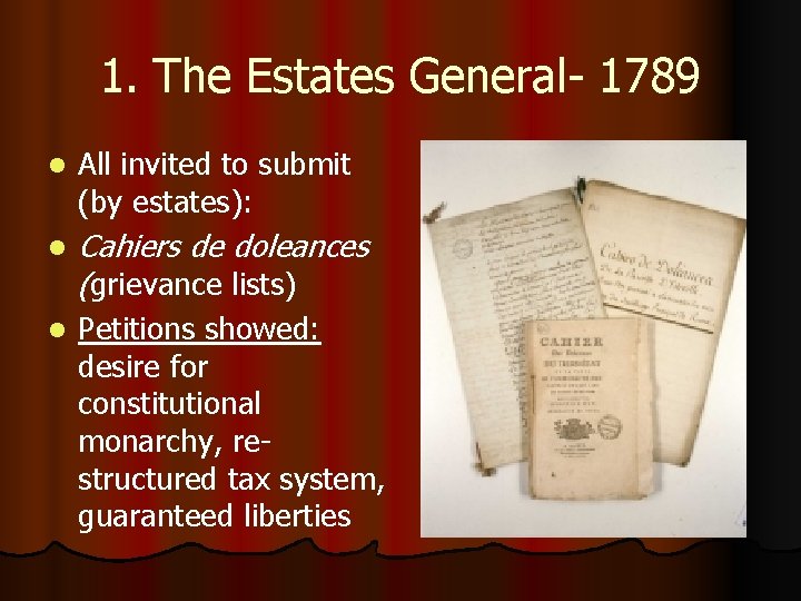 1. The Estates General- 1789 l All invited to submit (by estates): l Cahiers