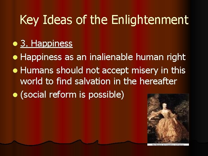 Key Ideas of the Enlightenment l 3. Happiness l Happiness as an inalienable human