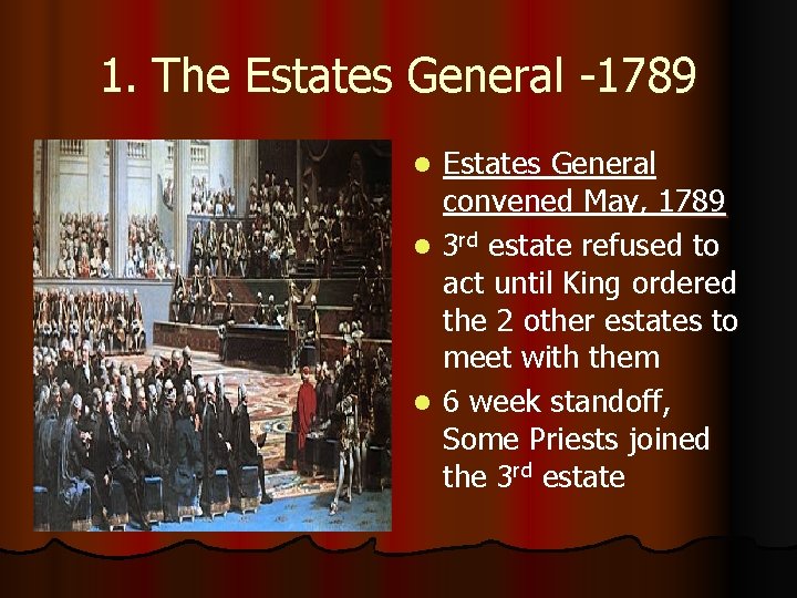 1. The Estates General -1789 Estates General convened May, 1789 l 3 rd estate