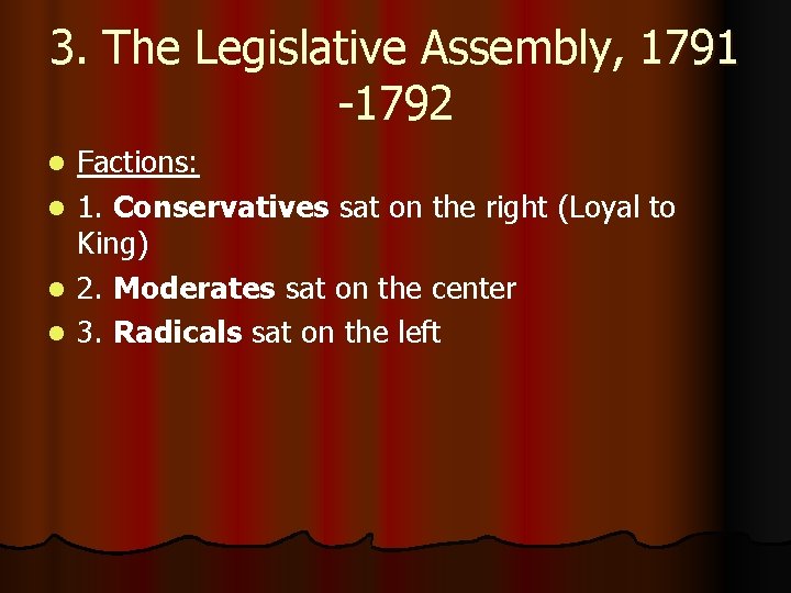 3. The Legislative Assembly, 1791 -1792 l l Factions: 1. Conservatives sat on the