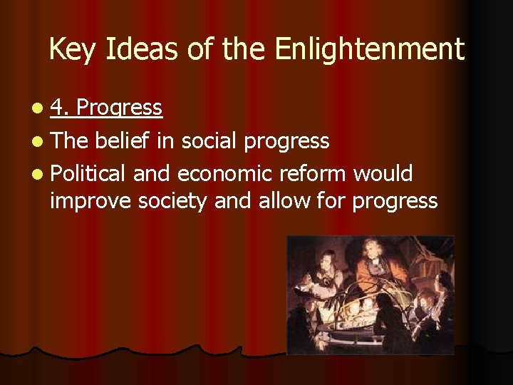 Key Ideas of the Enlightenment l 4. Progress l The belief in social progress