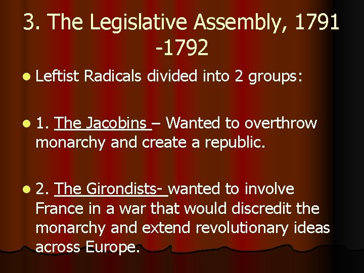 3. The Legislative Assembly, 1791 -1792 l Leftist Radicals divided into 2 groups: l