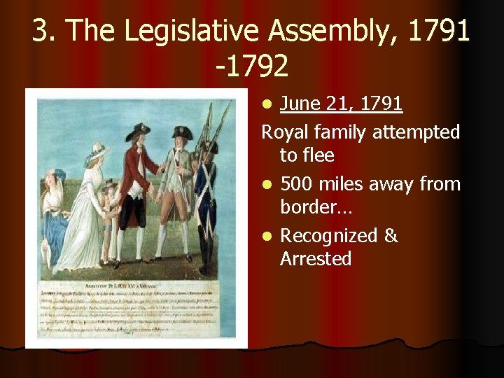 3. The Legislative Assembly, 1791 -1792 June 21, 1791 Royal family attempted to flee