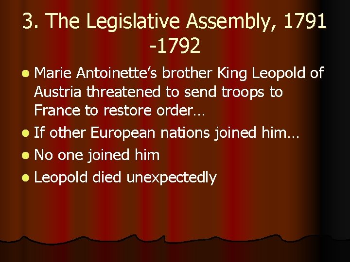 3. The Legislative Assembly, 1791 -1792 l Marie Antoinette’s brother King Leopold of Austria