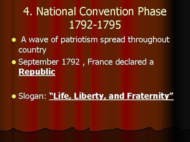 4. National Convention Phase 1792 -1795 A wave of patriotism spread throughout country l