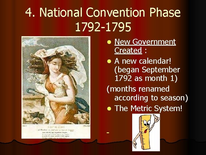 4. National Convention Phase 1792 -1795 New Government Created : l A new calendar!