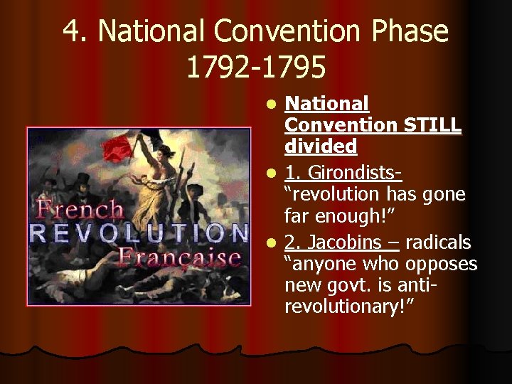 4. National Convention Phase 1792 -1795 National Convention STILL divided l 1. Girondists“revolution has