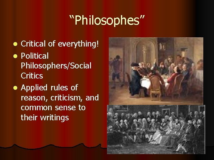 “Philosophes” Critical of everything! l Political Philosophers/Social Critics l Applied rules of reason, criticism,