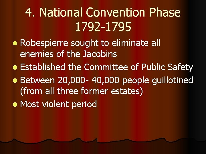 4. National Convention Phase 1792 -1795 l Robespierre sought to eliminate all enemies of