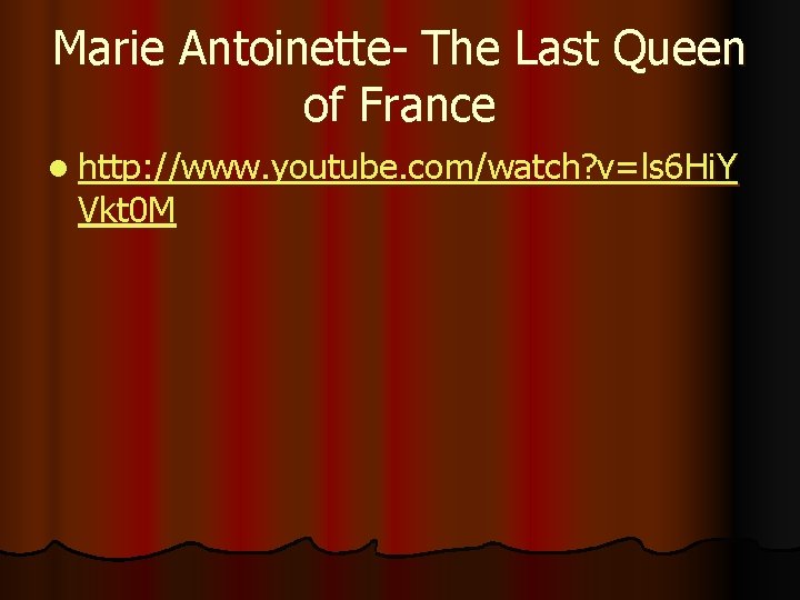 Marie Antoinette- The Last Queen of France l http: //www. youtube. com/watch? v=ls 6