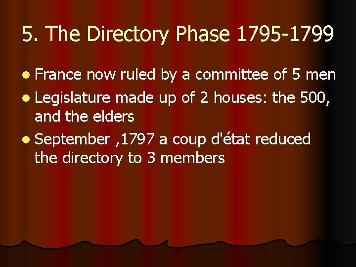 5. The Directory Phase 1795 -1799 l France now ruled by a committee of