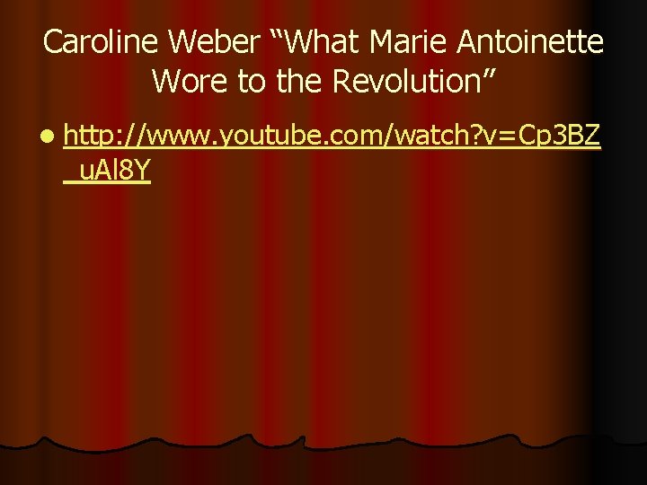 Caroline Weber “What Marie Antoinette Wore to the Revolution” l http: //www. youtube. com/watch?