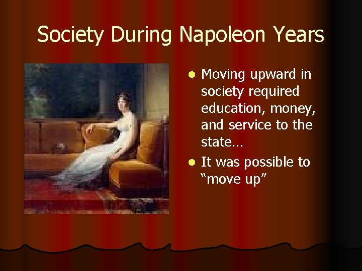Society During Napoleon Years Moving upward in society required education, money, and service to