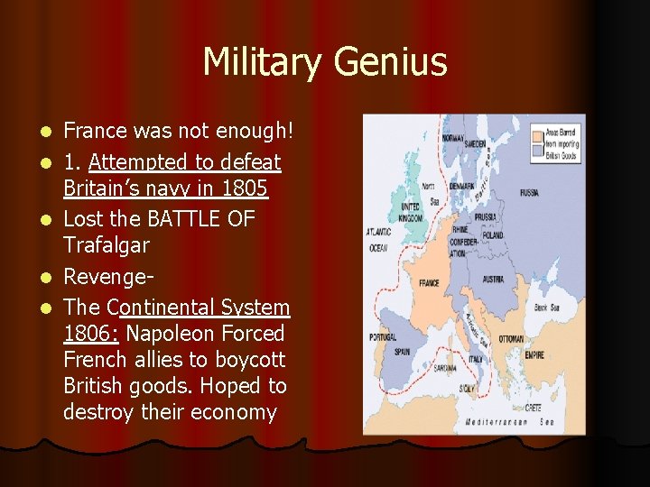 Military Genius l l l France was not enough! 1. Attempted to defeat Britain’s