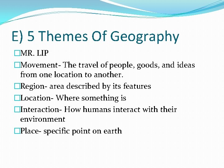 E) 5 Themes Of Geography �MR. LIP �Movement- The travel of people, goods, and