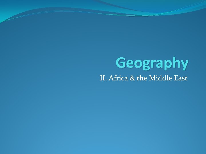 Geography II. Africa & the Middle East 