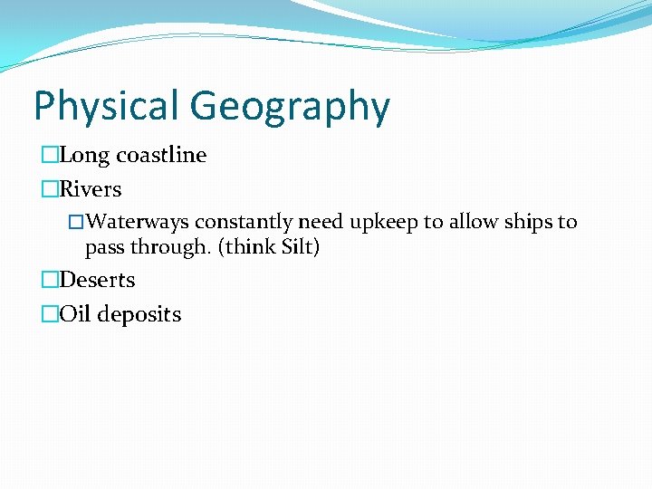 Physical Geography �Long coastline �Rivers �Waterways constantly need upkeep to allow ships to pass