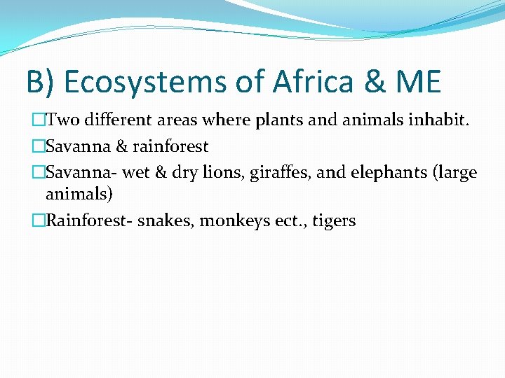 B) Ecosystems of Africa & ME �Two different areas where plants and animals inhabit.