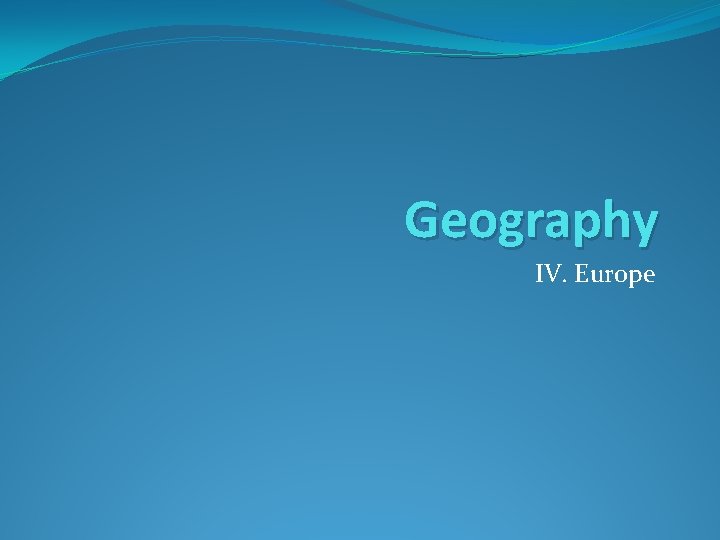 Geography IV. Europe 