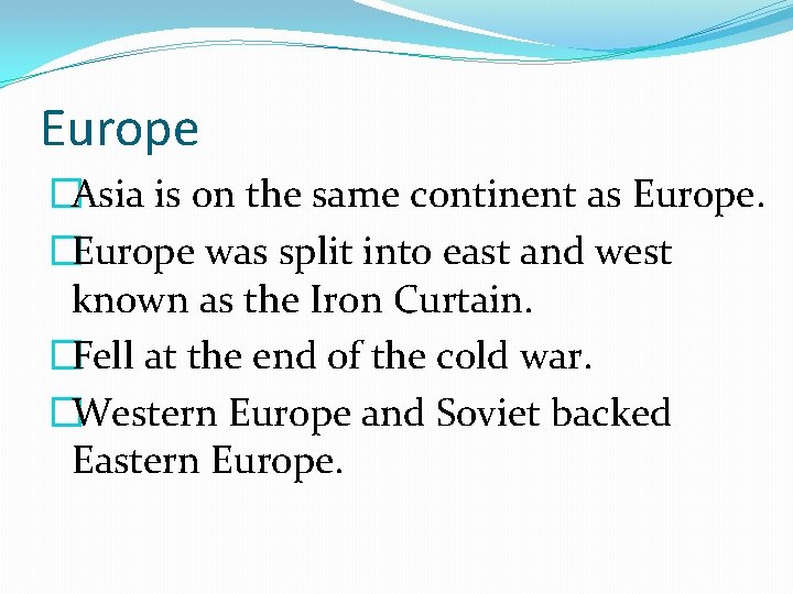 Europe �Asia is on the same continent as Europe. �Europe was split into east