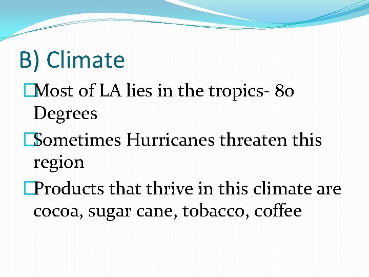 B) Climate �Most of LA lies in the tropics- 80 Degrees �Sometimes Hurricanes threaten