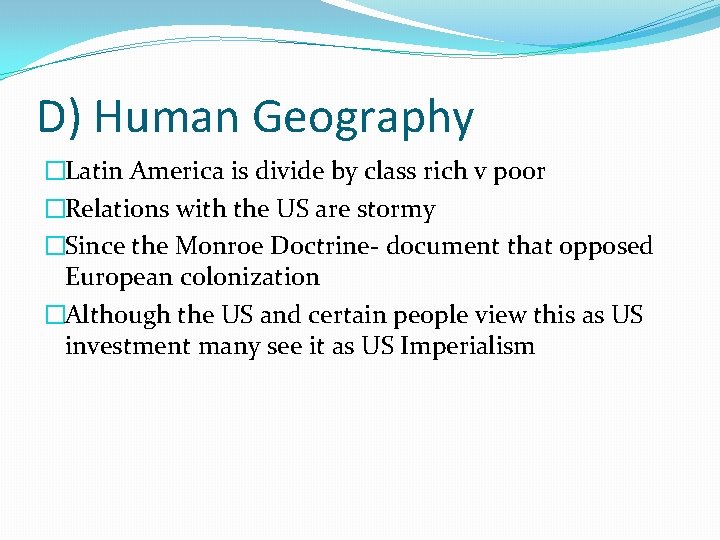 D) Human Geography �Latin America is divide by class rich v poor �Relations with