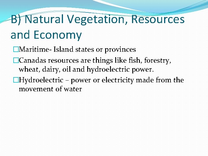 B) Natural Vegetation, Resources and Economy �Maritime- Island states or provinces �Canadas resources are