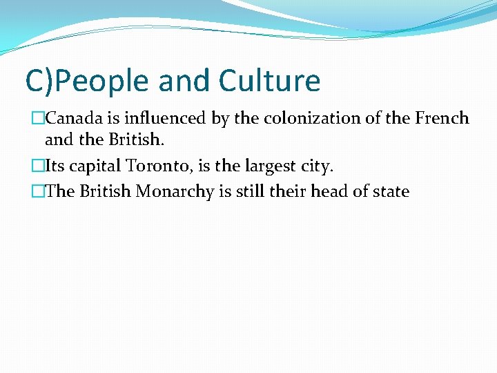 C)People and Culture �Canada is influenced by the colonization of the French and the