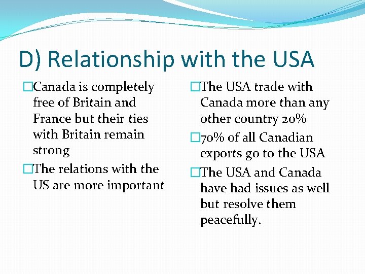 D) Relationship with the USA �Canada is completely free of Britain and France but