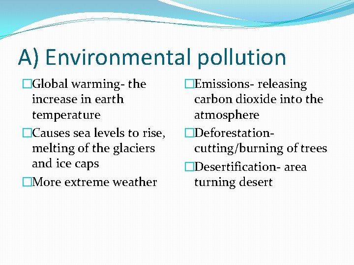 A) Environmental pollution �Global warming- the increase in earth temperature �Causes sea levels to