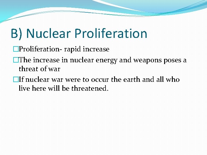 B) Nuclear Proliferation �Proliferation- rapid increase �The increase in nuclear energy and weapons poses