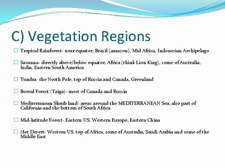 C) Vegetation Regions � Tropical Rainforest- near equator, Brazil (amazon), Mid Africa, Indonesian Archipelago