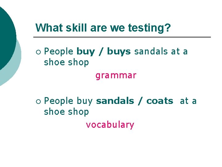 What skill are we testing? ¡ ¡ People buy / buys sandals at a