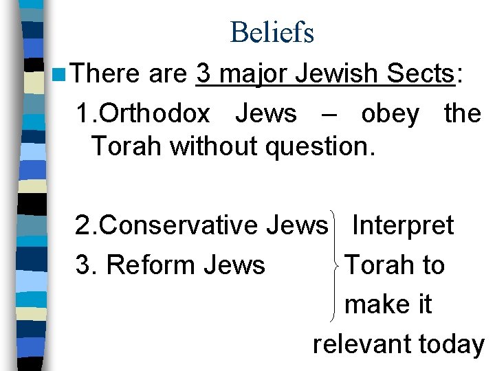 Beliefs n There are 3 major Jewish Sects: 1. Orthodox Jews – obey the