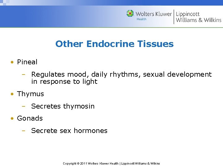 Other Endocrine Tissues • Pineal – Regulates mood, daily rhythms, sexual development in response Other Endocrine Tissues • Pineal – Regulates mood, daily rhythms, sexual development in response