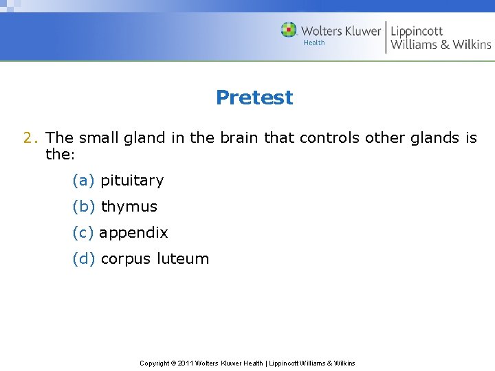 Pretest 2. The small gland in the brain that controls other glands is the: Pretest 2. The small gland in the brain that controls other glands is the: