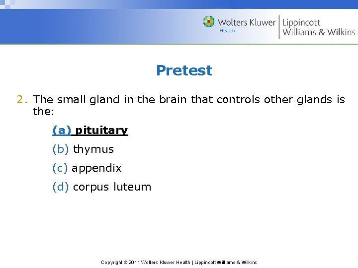 Pretest 2. The small gland in the brain that controls other glands is the: Pretest 2. The small gland in the brain that controls other glands is the: