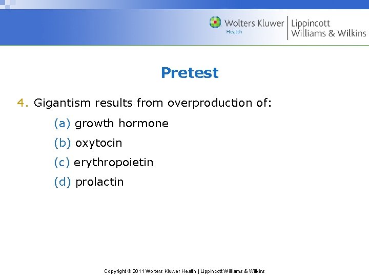 Pretest 4. Gigantism results from overproduction of: (a) growth hormone (b) oxytocin (c) erythropoietin Pretest 4. Gigantism results from overproduction of: (a) growth hormone (b) oxytocin (c) erythropoietin