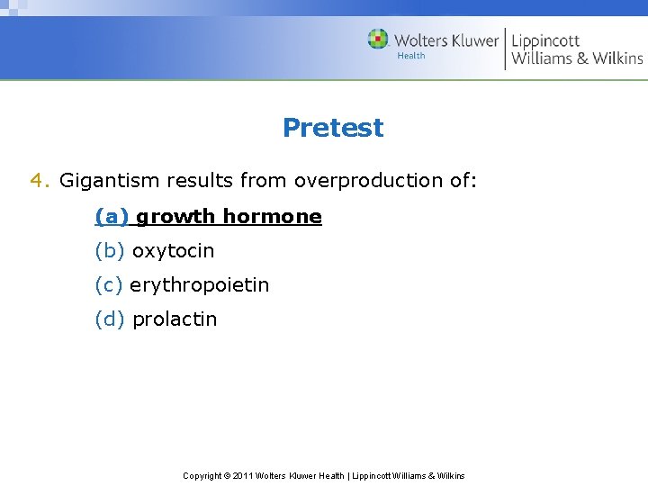 Pretest 4. Gigantism results from overproduction of: (a) growth hormone (b) oxytocin (c) erythropoietin Pretest 4. Gigantism results from overproduction of: (a) growth hormone (b) oxytocin (c) erythropoietin