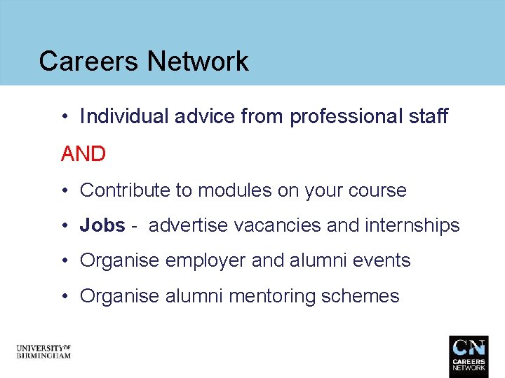 Careers Network • Individual advice from professional staff AND • Contribute to modules on