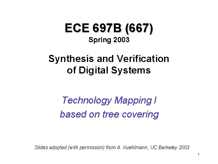 ECE 697 B (667) Spring 2003 Synthesis and Verification of Digital Systems Technology Mapping