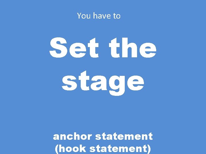 You have to Set the stage anchor statement (hook statement) 