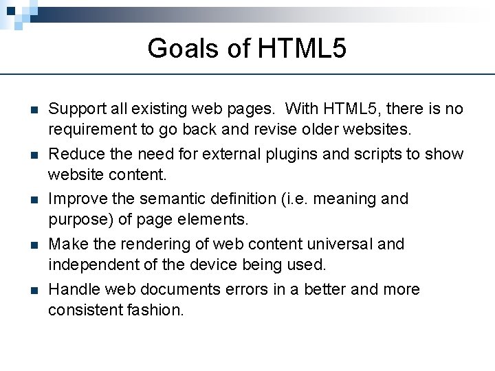 Goals of HTML 5 n n n Support all existing web pages. With HTML